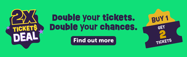 Double your tickets. Double your chances.